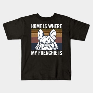 Home is where my frenchie is Design for a Frenchie Owner Kids T-Shirt